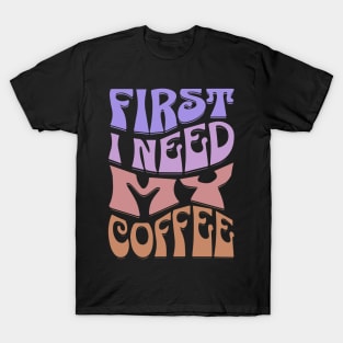 First I Need My Coffee T-Shirt